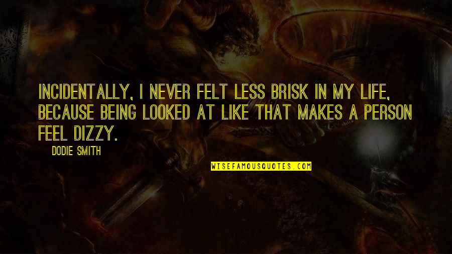 Fundementalism Quotes By Dodie Smith: Incidentally, I never felt less brisk in my