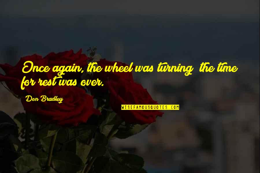 Fundera Quotes By Don Bradley: Once again, the wheel was turning; the time