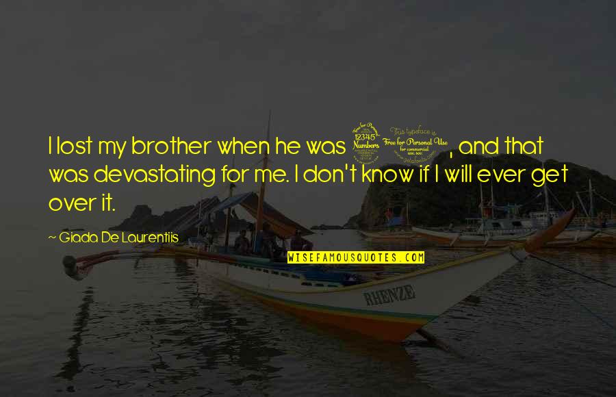 Funderburgh Smith Quotes By Giada De Laurentiis: I lost my brother when he was 30, Funderburgh Smith Quotes By Giada De Laurentiis: I lost my brother when he was 30,
