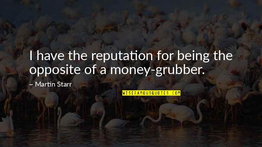 Funderburgh Smith Quotes By Martin Starr: I have the reputation for being the opposite
