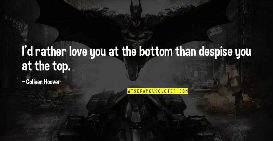Funders Collaborative On Youth Quotes By Colleen Hoover: I'd rather love you at the bottom than Funders Collaborative On Youth Quotes By Colleen Hoover: I'd rather love you at the bottom than
