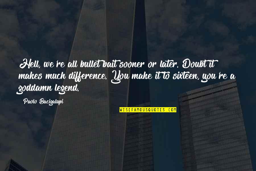 Fundesplai Quotes By Paolo Bacigalupi: Hell, we're all bullet bait sooner or later. Fundesplai Quotes By Paolo Bacigalupi: Hell, we're all bullet bait sooner or later.