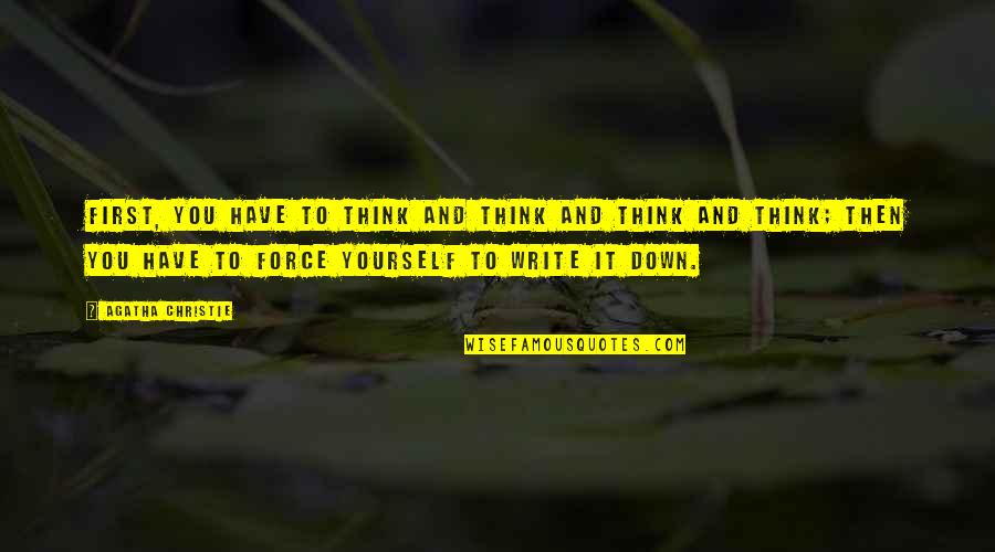 Fundesteam Quotes By Agatha Christie: First, you have to think and think and