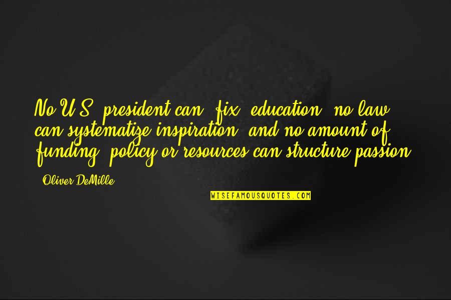 Funding And Education Quotes By Oliver DeMille: No U.S. president can "fix" education, no law