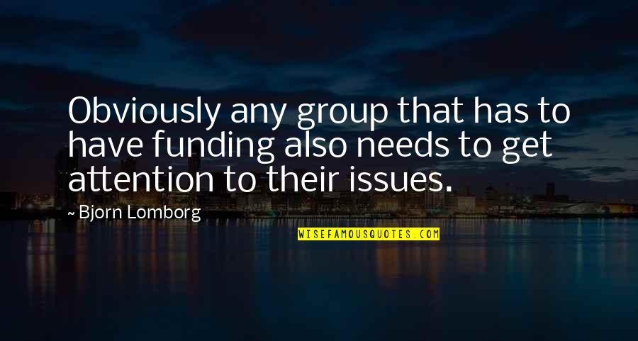 Funding Quotes By Bjorn Lomborg: Obviously any group that has to have funding