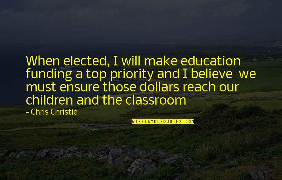 Funding Quotes By Chris Christie: When elected, I will make education funding a