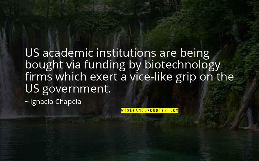 Funding Quotes By Ignacio Chapela: US academic institutions are being bought via funding