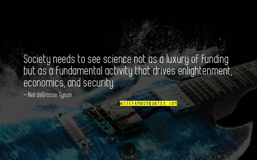 Funding Quotes By Neil DeGrasse Tyson: Society needs to see science not as a