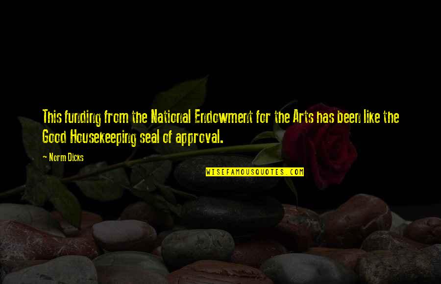 Funding Quotes By Norm Dicks: This funding from the National Endowment for the
