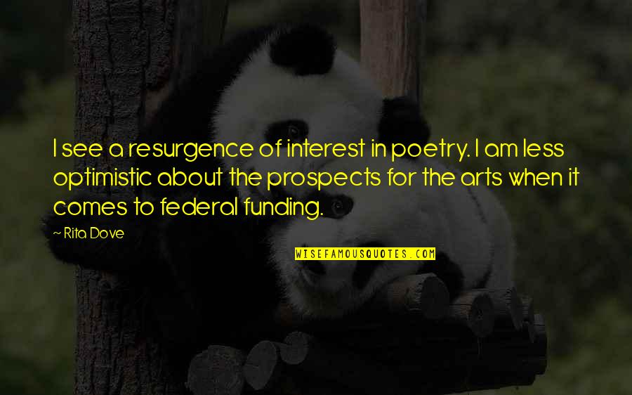Funding Quotes By Rita Dove: I see a resurgence of interest in poetry.
