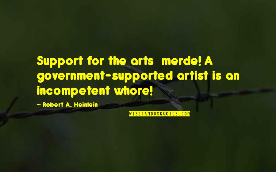 Funding Quotes By Robert A. Heinlein: Support for the arts merde! A government-supported artist