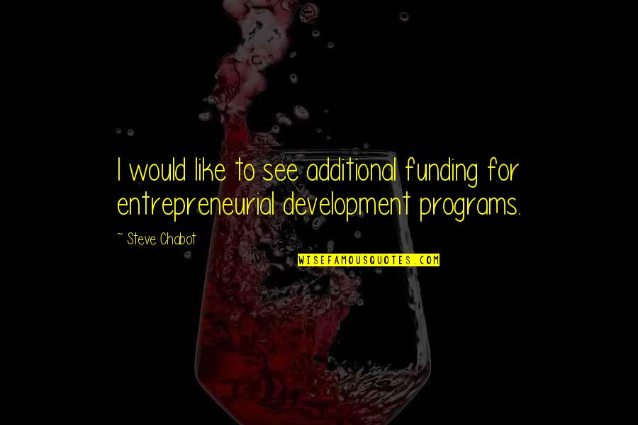 Funding Quotes By Steve Chabot: I would like to see additional funding for