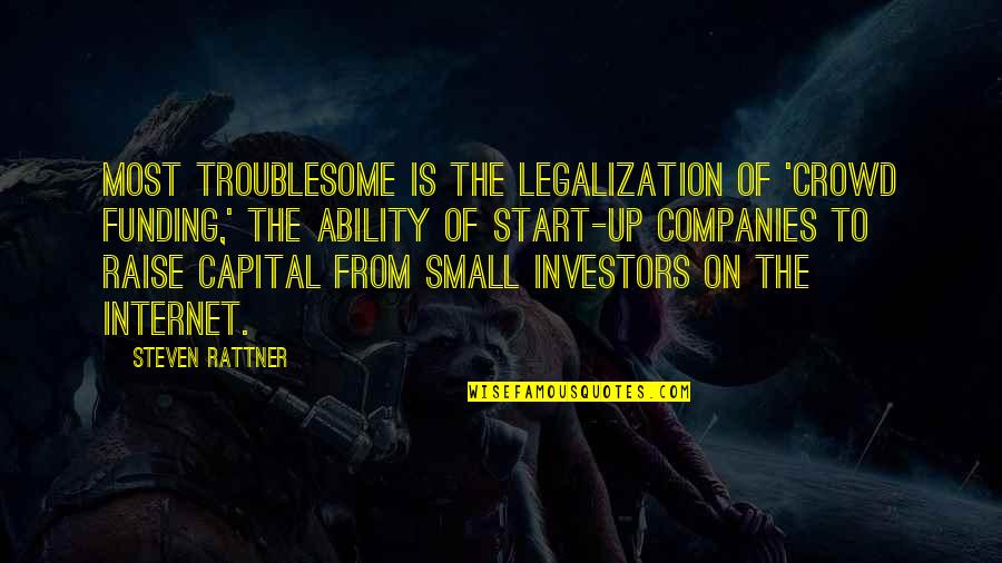 Funding Quotes By Steven Rattner: Most troublesome is the legalization of 'crowd funding,'