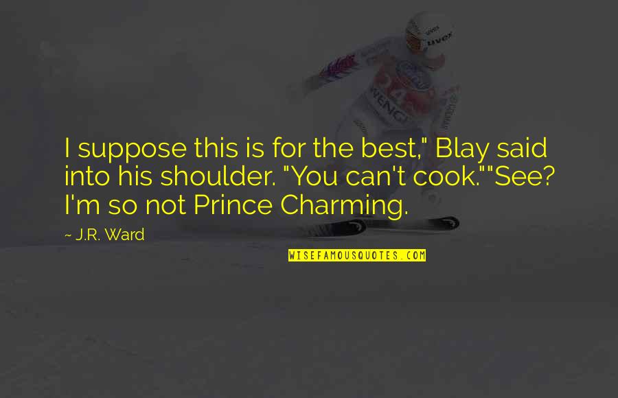 Fundir Chocolate Quotes By J.R. Ward: I suppose this is for the best," Blay Fundir Chocolate Quotes By J.R. Ward: I suppose this is for the best," Blay