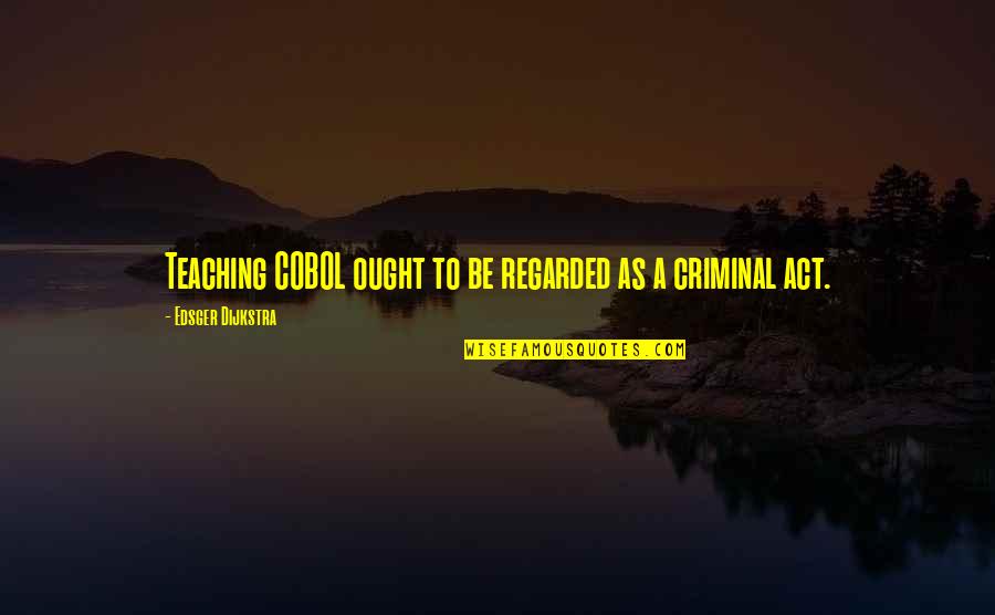 Fundir Definicion Quotes By Edsger Dijkstra: Teaching COBOL ought to be regarded as a Fundir Definicion Quotes By Edsger Dijkstra: Teaching COBOL ought to be regarded as a