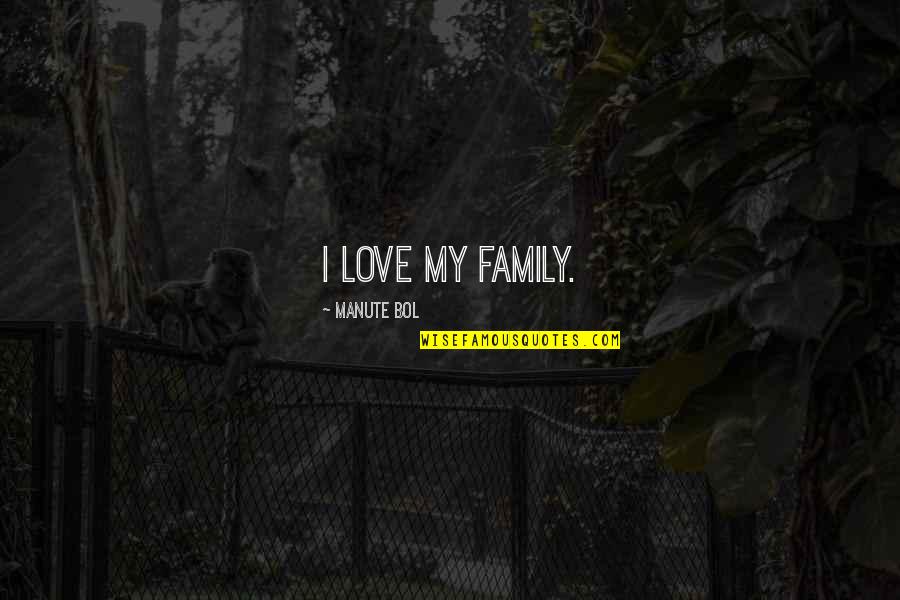 Fundirse Significado Quotes By Manute Bol: I love my family.