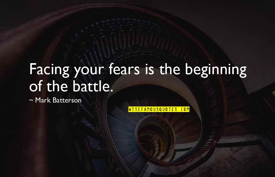 Fundits Quotes By Mark Batterson: Facing your fears is the beginning of the