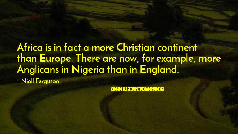 Fundity Quotes By Niall Ferguson: Africa is in fact a more Christian continent Fundity Quotes By Niall Ferguson: Africa is in fact a more Christian continent