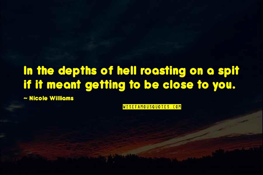 Fundly Quotes By Nicole Williams: In the depths of hell roasting on a