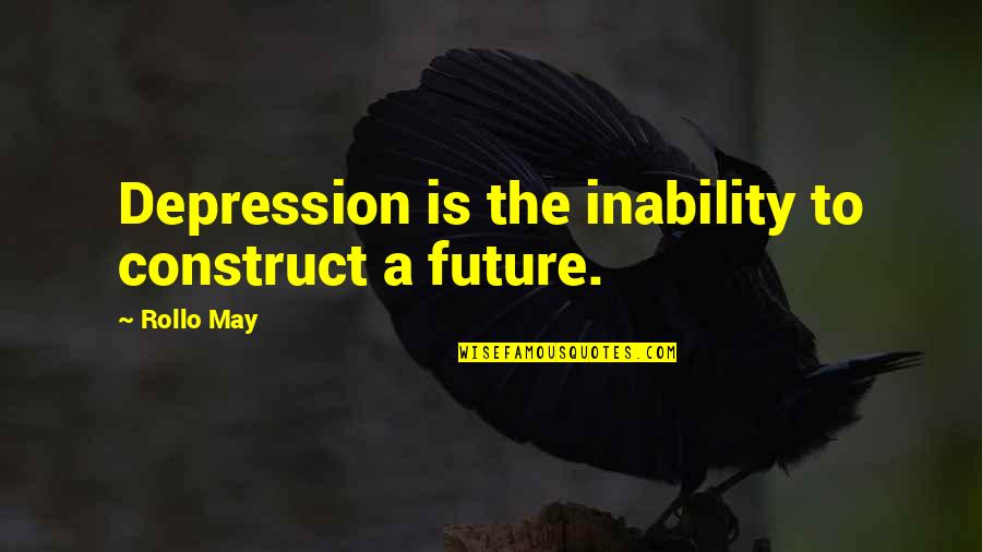 Fundly Quotes By Rollo May: Depression is the inability to construct a future.