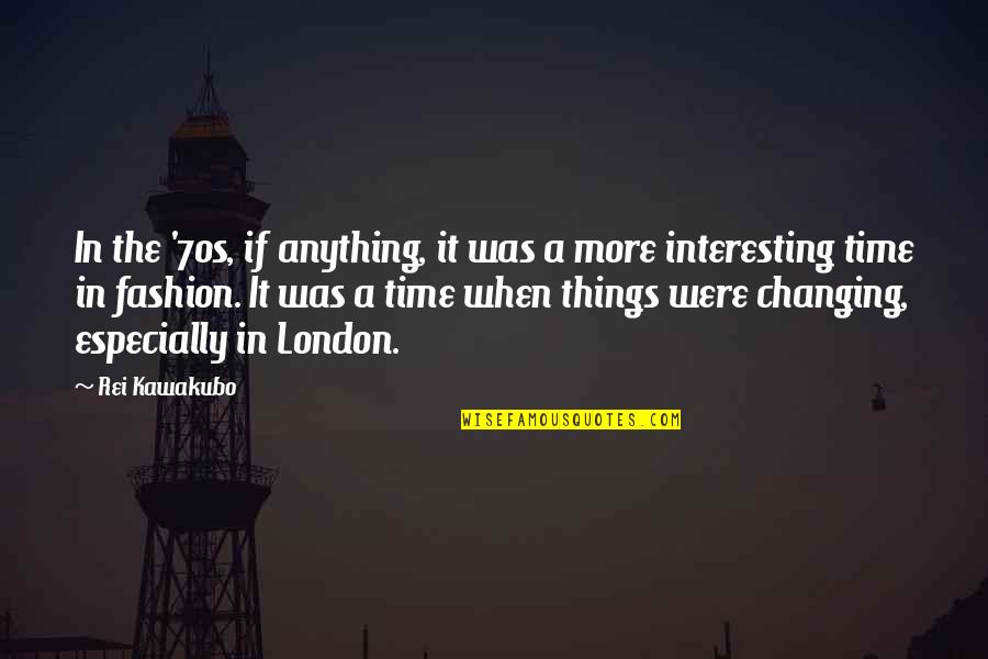 Fundora Vs Ahmed Quotes By Rei Kawakubo: In the '70s, if anything, it was a Fundora Vs Ahmed Quotes By Rei Kawakubo: In the '70s, if anything, it was a