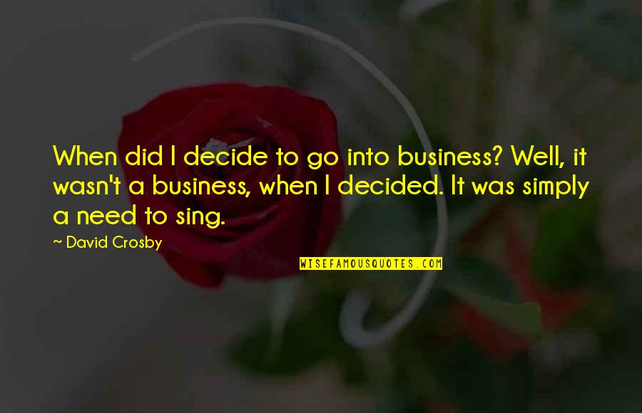 Fundoshi Quotes By David Crosby: When did I decide to go into business?