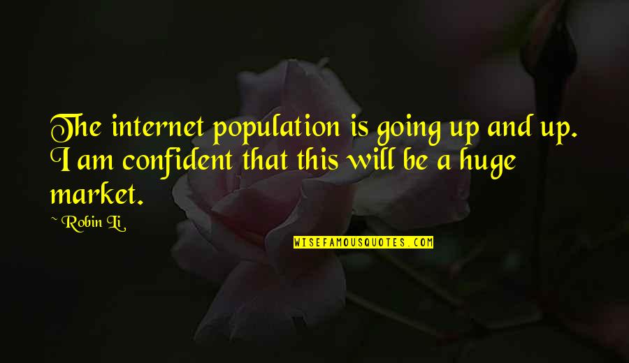 Fundraising Campaign Quotes By Robin Li: The internet population is going up and up.