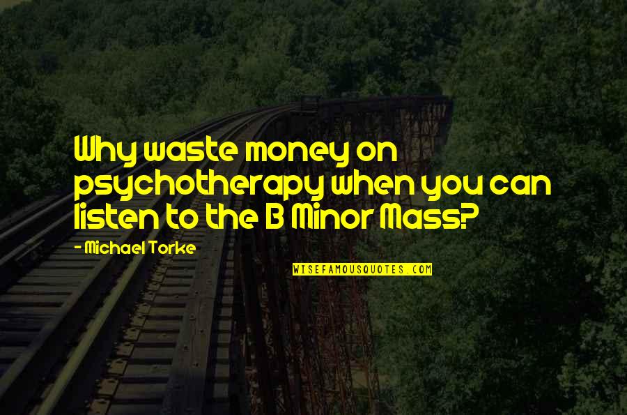 Fundred Quotes By Michael Torke: Why waste money on psychotherapy when you can