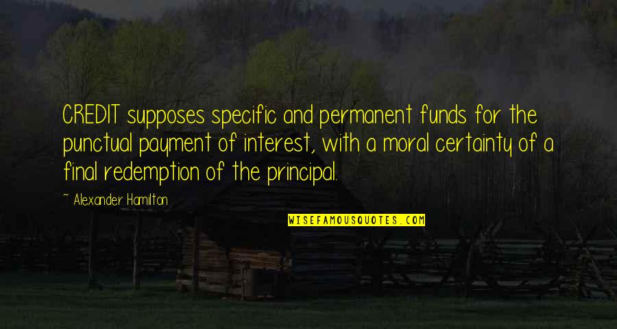 Funds Quotes By Alexander Hamilton: CREDIT supposes specific and permanent funds for the