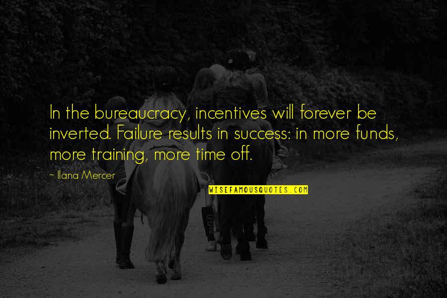 Funds Quotes By Ilana Mercer: In the bureaucracy, incentives will forever be inverted.