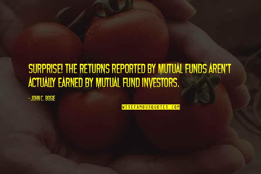 Funds Quotes By John C. Bogle: Surprise! The returns reported by mutual funds aren't