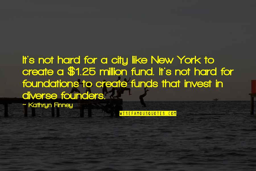Funds Quotes By Kathryn Finney: It's not hard for a city like New