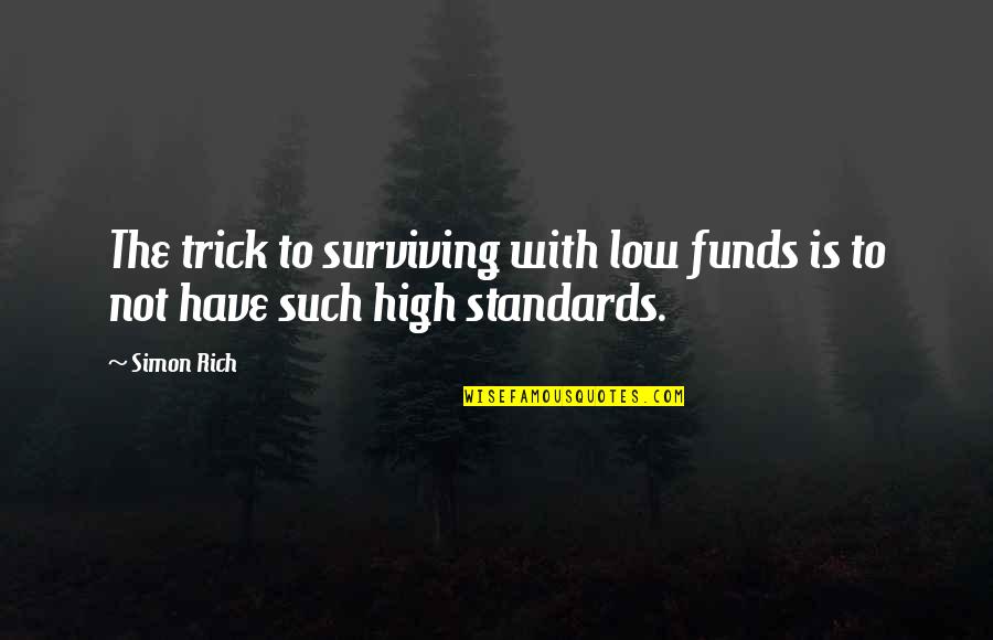 Funds Quotes By Simon Rich: The trick to surviving with low funds is