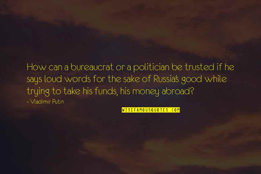 Funds Quotes By Vladimir Putin: How can a bureaucrat or a politician be