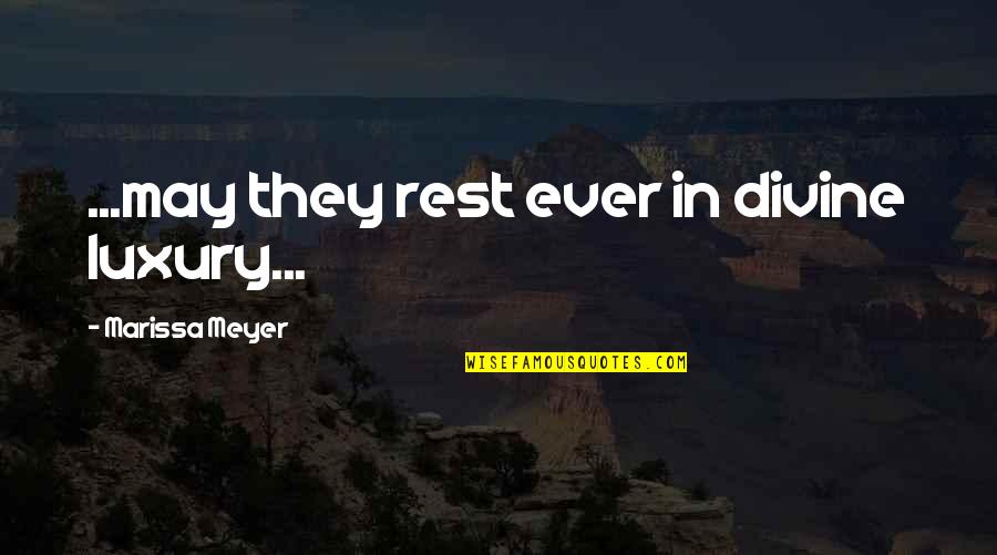 Fundsachen Quotes By Marissa Meyer: ...may they rest ever in divine luxury...