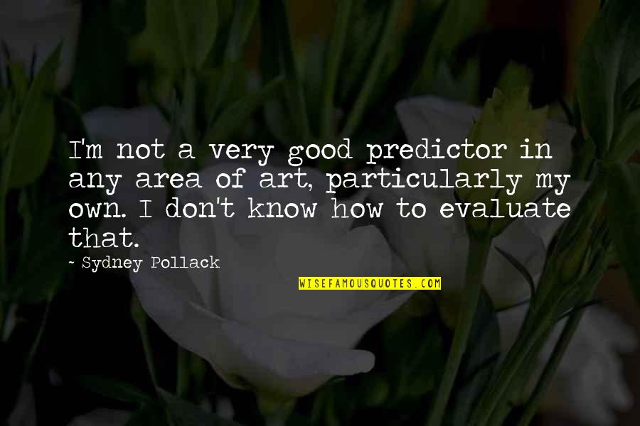 Funera Quotes By Sydney Pollack: I'm not a very good predictor in any Funera Quotes By Sydney Pollack: I'm not a very good predictor in any