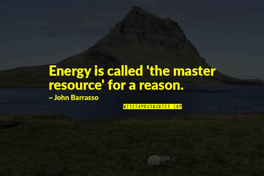 Funerailles Du Quotes By John Barrasso: Energy is called 'the master resource' for a Funerailles Du Quotes By John Barrasso: Energy is called 'the master resource' for a