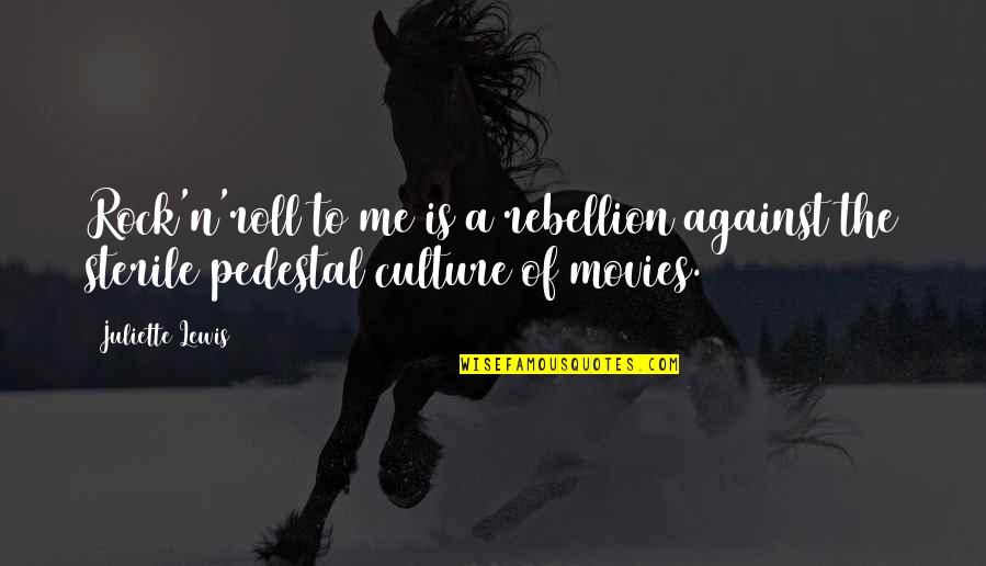 Funerailles Du Quotes By Juliette Lewis: Rock'n'roll to me is a rebellion against the
