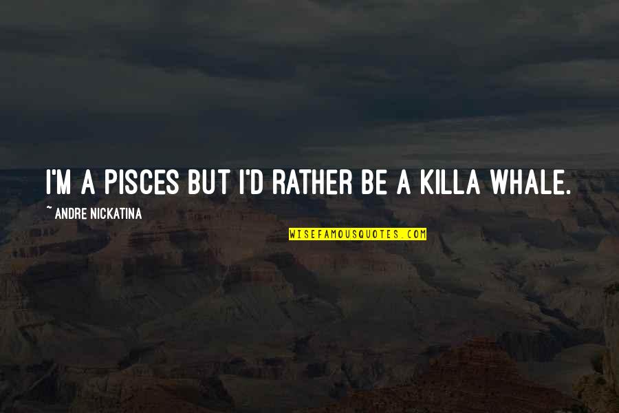 Funerais Regras Quotes By Andre Nickatina: I'm a Pisces but I'd rather be a Funerais Regras Quotes By Andre Nickatina: I'm a Pisces but I'd rather be a
