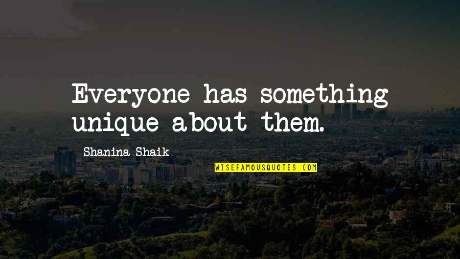 Funerais Regras Quotes By Shanina Shaik: Everyone has something unique about them. Funerais Regras Quotes By Shanina Shaik: Everyone has something unique about them.