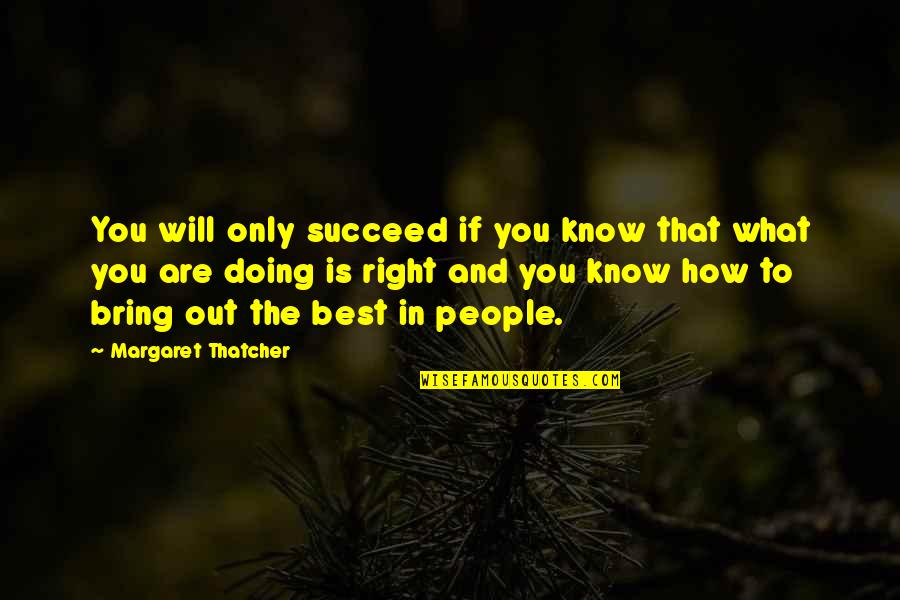 Funeral Condolences Quotes By Margaret Thatcher: You will only succeed if you know that