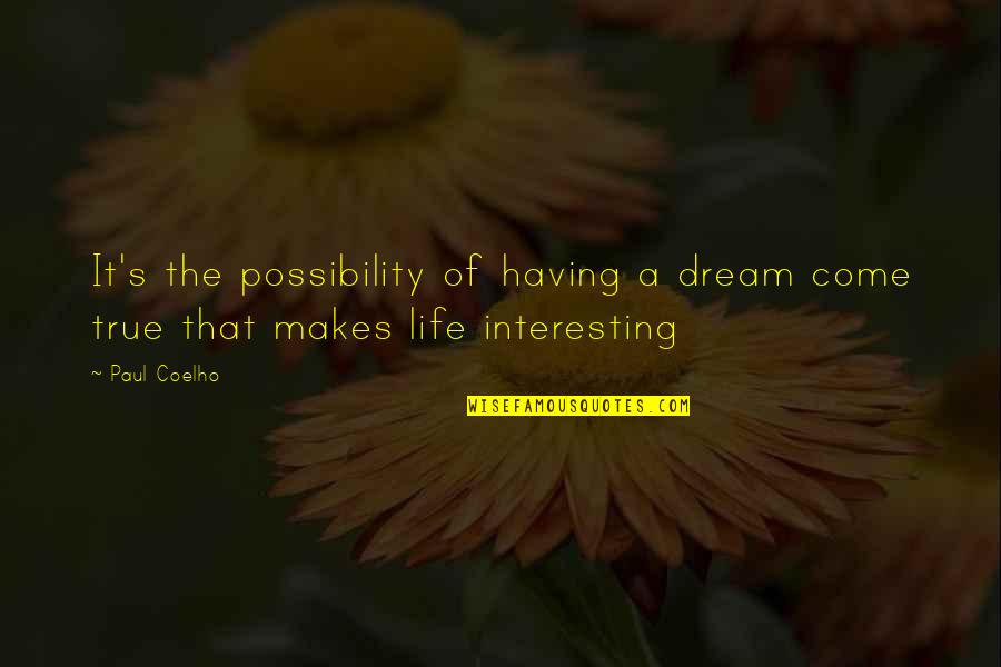 Funeral Directors Quotes By Paul Coelho: It's the possibility of having a dream come