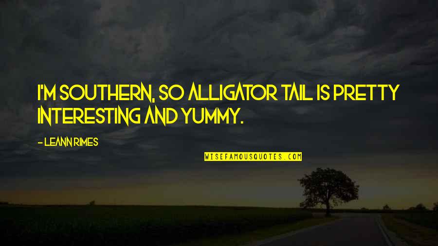 Funeral Flower Cards Quotes By LeAnn Rimes: I'm Southern, so alligator tail is pretty interesting