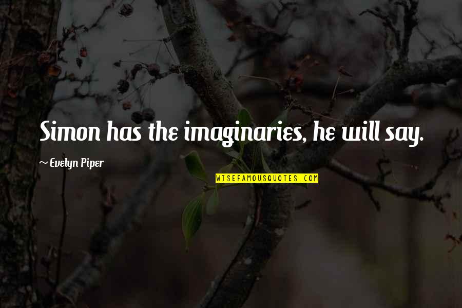 Funeral For A Friend Song Quotes By Evelyn Piper: Simon has the imaginaries, he will say. Funeral For A Friend Song Quotes By Evelyn Piper: Simon has the imaginaries, he will say.