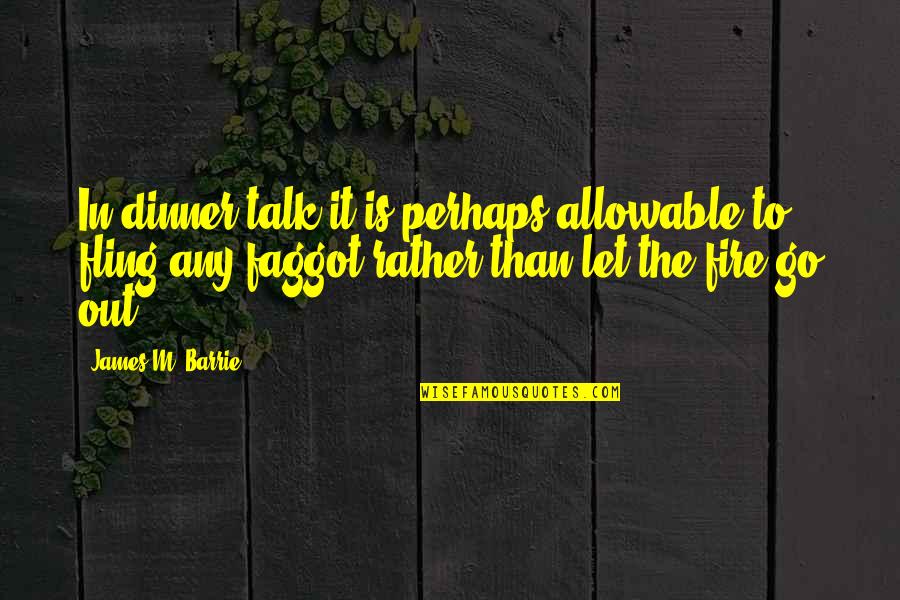 Funeral For A Friend Song Quotes By James M. Barrie: In dinner talk it is perhaps allowable to Funeral For A Friend Song Quotes By James M. Barrie: In dinner talk it is perhaps allowable to
