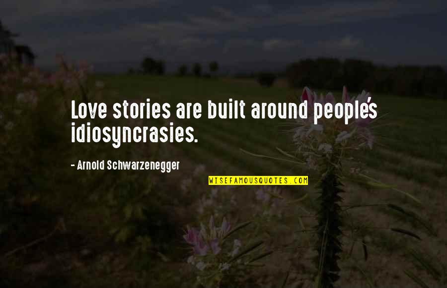 Funeral Helper Quotes By Arnold Schwarzenegger: Love stories are built around people's idiosyncrasies.