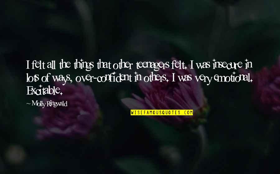 Funeral Marker Quotes By Molly Ringwald: I felt all the things that other teenagers Funeral Marker Quotes By Molly Ringwald: I felt all the things that other teenagers