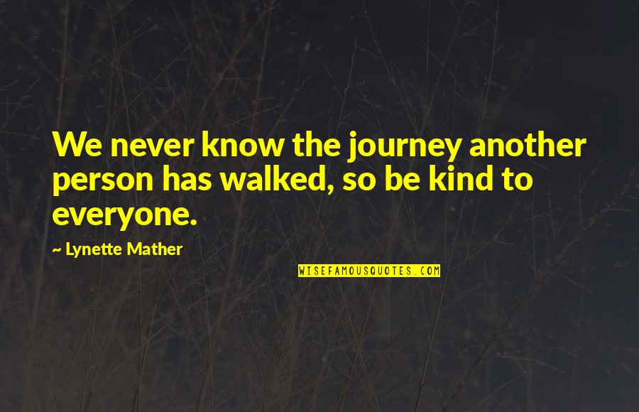 Funeral Memorial Cards Quotes By Lynette Mather: We never know the journey another person has