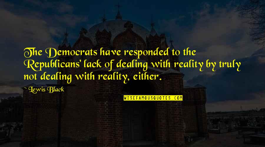 Funeral Notices Quotes By Lewis Black: The Democrats have responded to the Republicans' lack