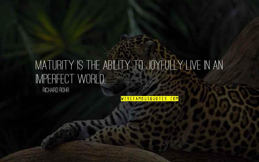Funeral Programme Quotes By Richard Rohr: Maturity is the ability to joyfully live in